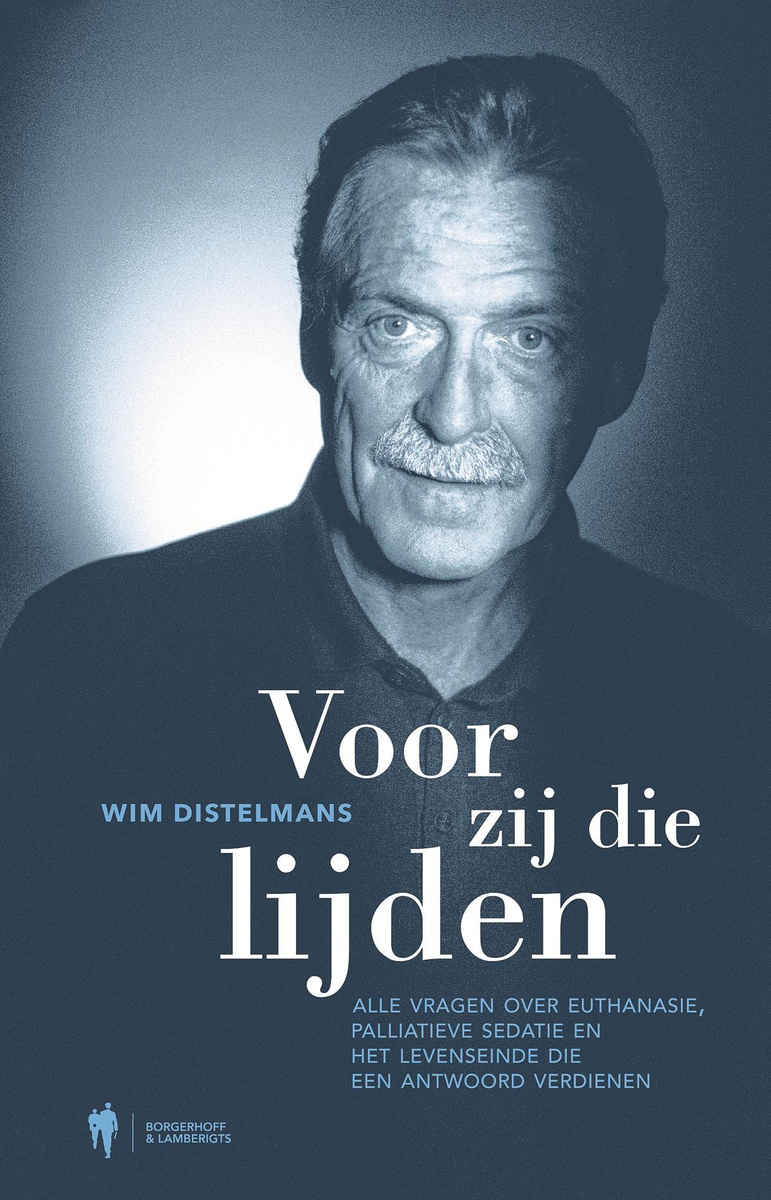 Wim Distelmans, Voor zij die lijden. Alle vragen over euthanasie, palliatieve sedatie en het levenseinde die een antwoord verdienen. Borgerhoff & Lamberigts, 2020, 128 blz.