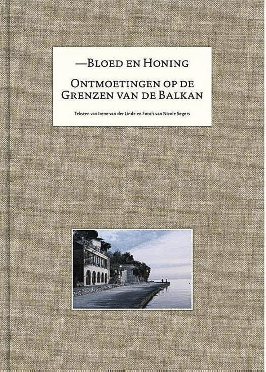 Irene van der Linde & Nicole Segers, Bloed en honing. Ontmoetingen op de grenzen van de Balkan. Boom uitgevers, samen met uitgeverij Lecturis, 688 blz.