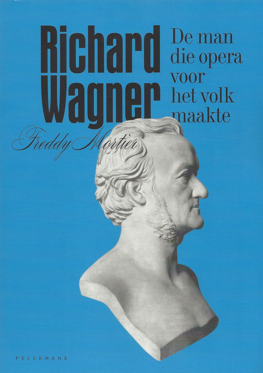 Freddy Mortier, Richard Wagner. De man die opera voor het volk maakte. Uitg. Pelckmans, 255 blz.