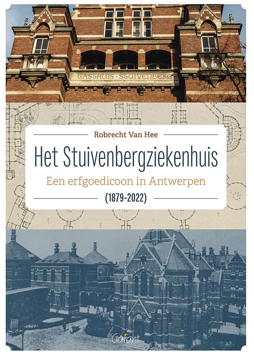 Robrecht Van Hee, Het Stuivenbergziekenhuis. Een erfgoedicoon in Antwerpen (1879-2022). Garant, 240 blz.