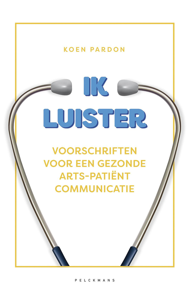 Koen Pardon. Ik luister. Voorschriften voor een gezonde arts-patiëntcommunicatie. Pelckmans, 276 blz.