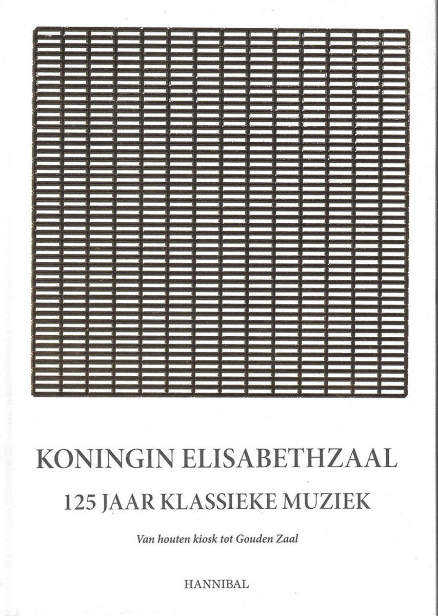 Koningin Elisabethzaal: 125 jaar klassieke muziek. Van houten kiosk tot Gouden Zaal. Hannibal Books, 256 blz.