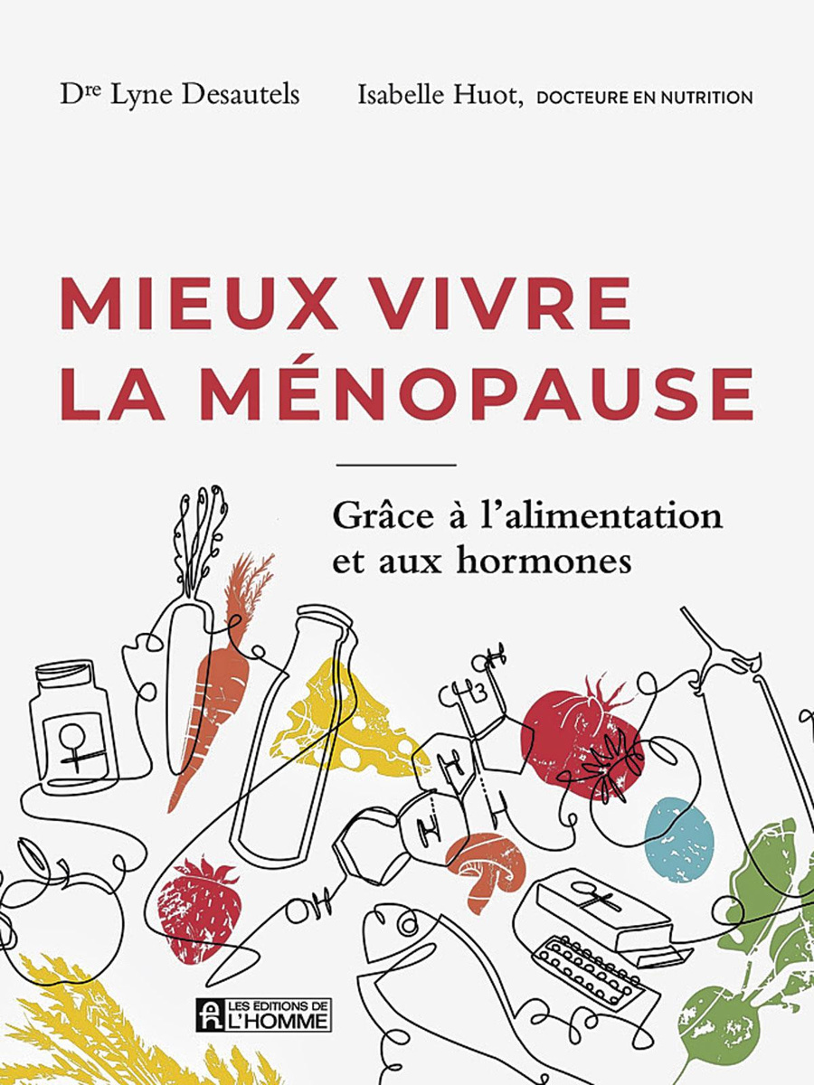 Mieux vivre sa ménopause: grâce à l'alimentation et aux hormones, L. Desautels & I. Huot, Les Editions de l'Homme