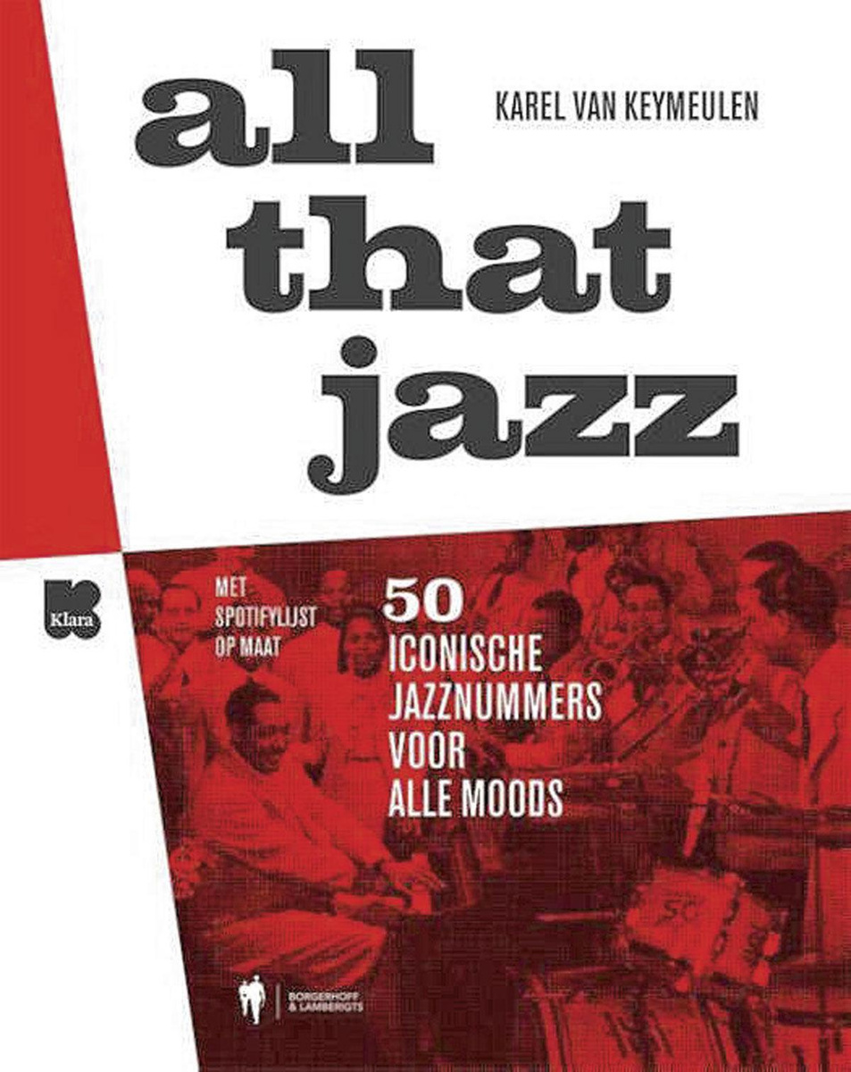 Karel Van Keymeulen: All That Jazz, 50 iconische jazznummers voor alle moods. Borgerhoff & Lamberigts, 240 blz.