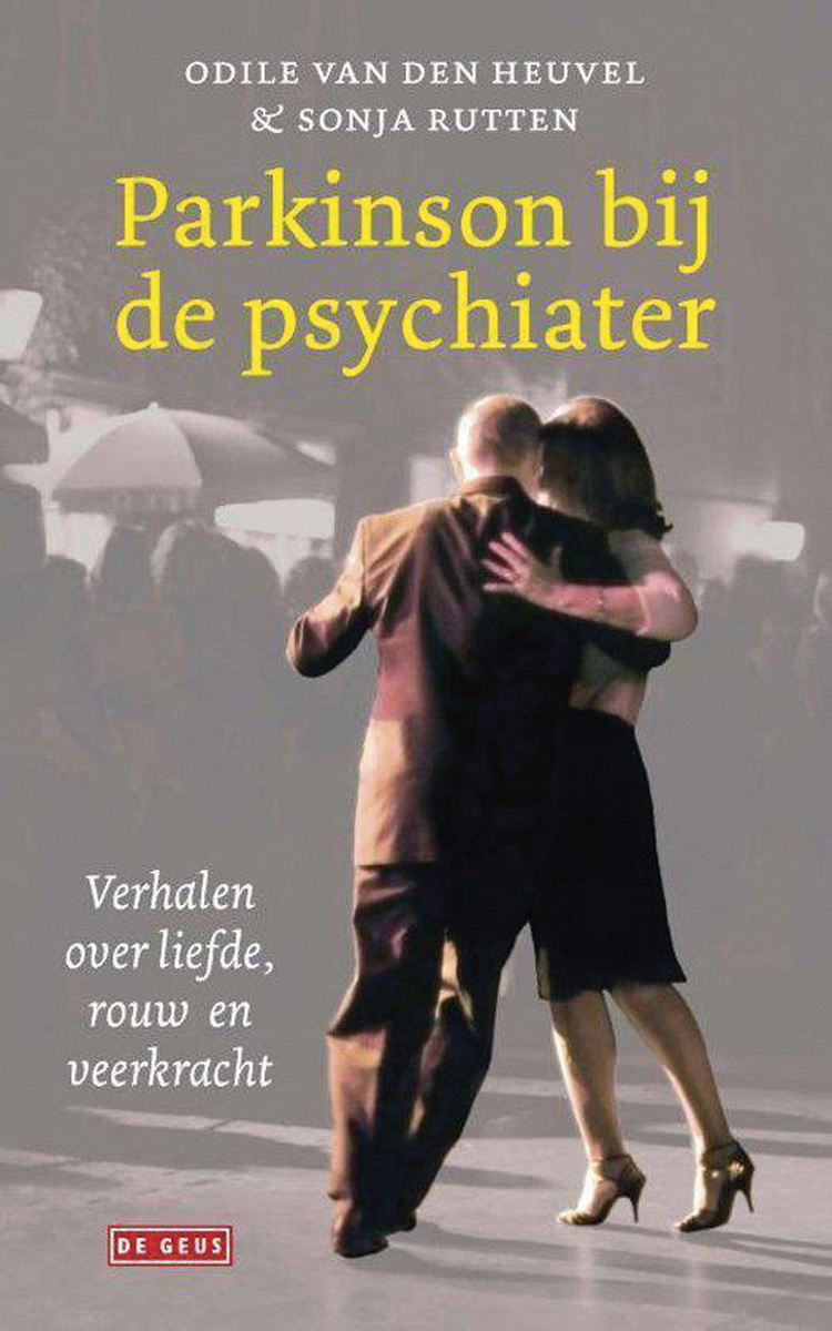 Odile van den heuvel en Sonja Rutten, Parkinson bij de psychiater. Verhalen van liefde, rouw en veerkracht, De Geus, 175 blz., 18,99 ?