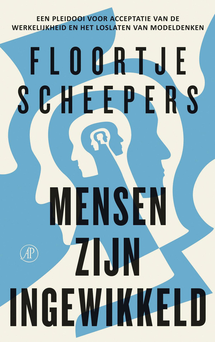 Floortje Scheepers, Mensen zijn ingewikkeld - Een pleidooi voor acceptatie van de werkelijkheid en het loslaten van modeldenken, De Arbeiderspers, 240 blz., 21,99 ?