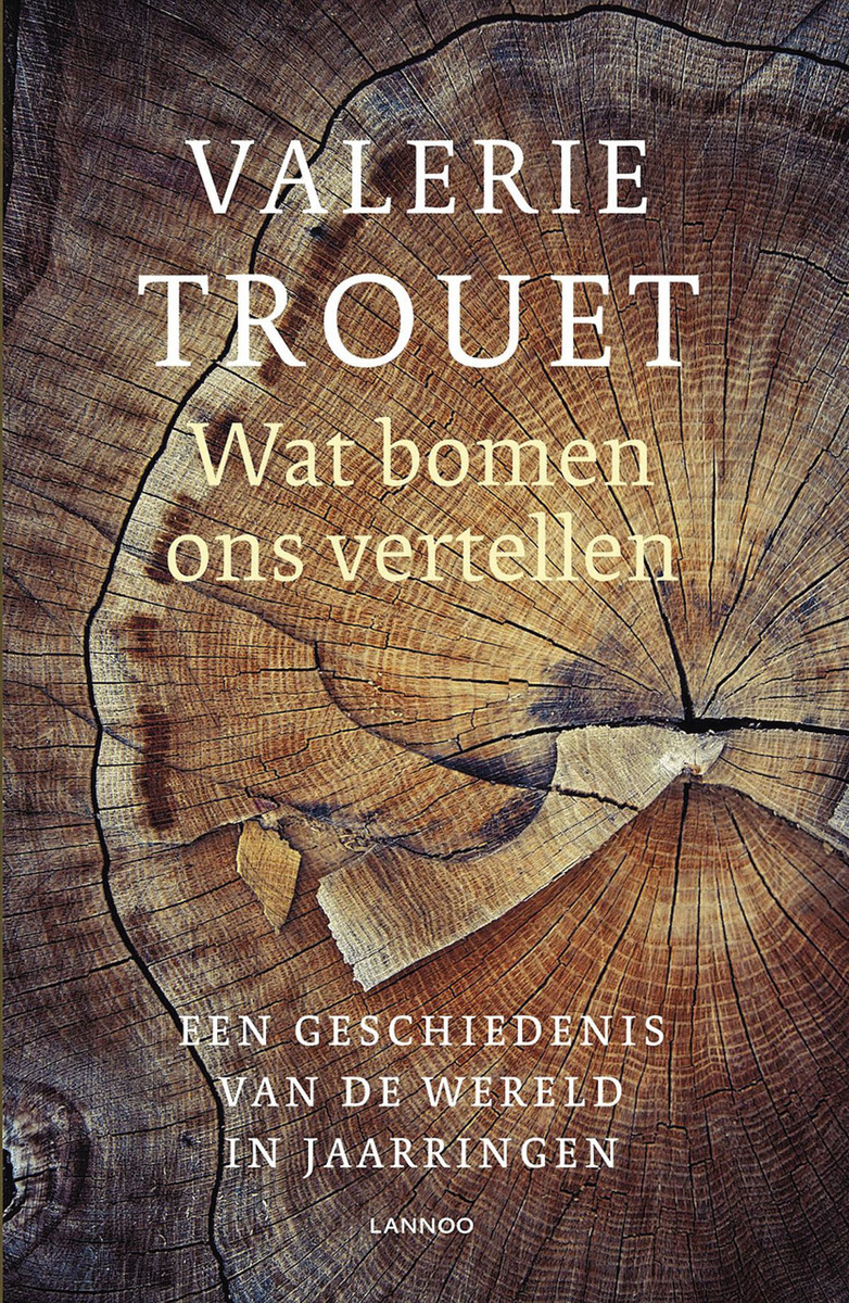 Valerie Trouet, Wat bomen ons vertellen. Een geschiedenis van de wereld in jaarringen. Oorspronkelijke titel: Tree story: the history of the world told in rings, vertaald door Fred Hendriks. Lannoo, 296 blz.
