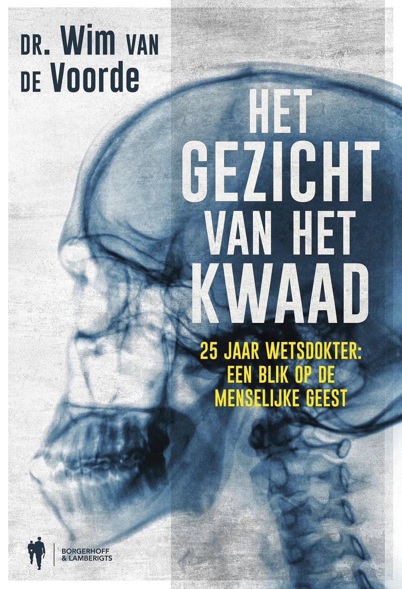 Wim Van de Voorde, Het gezicht van het kwaad. 25 jaar wetsdokter: een blik op de menselijke geest. Uitg. Borgerhoff & Lamberigts, 284 blz.