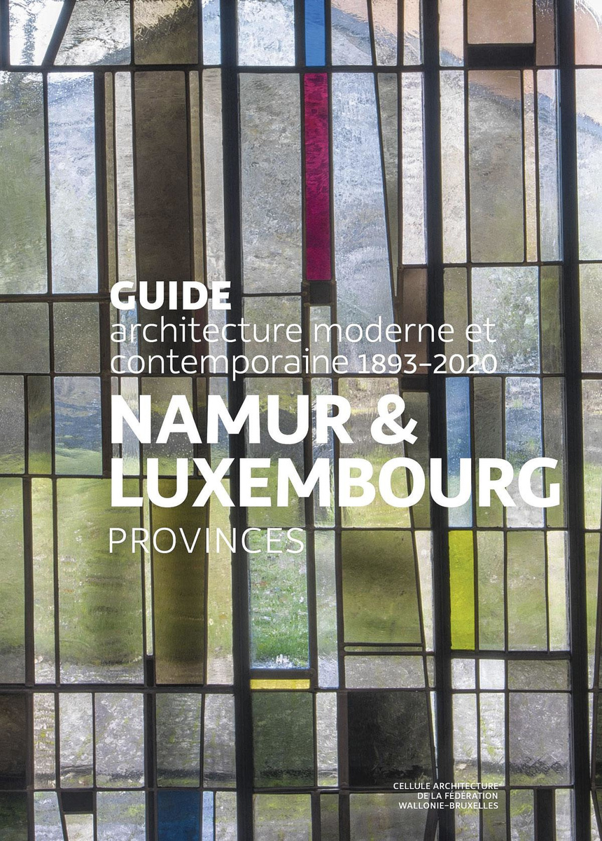Guide d'architecture moderne et contemporaine des provinces de Namur et Luxembourg