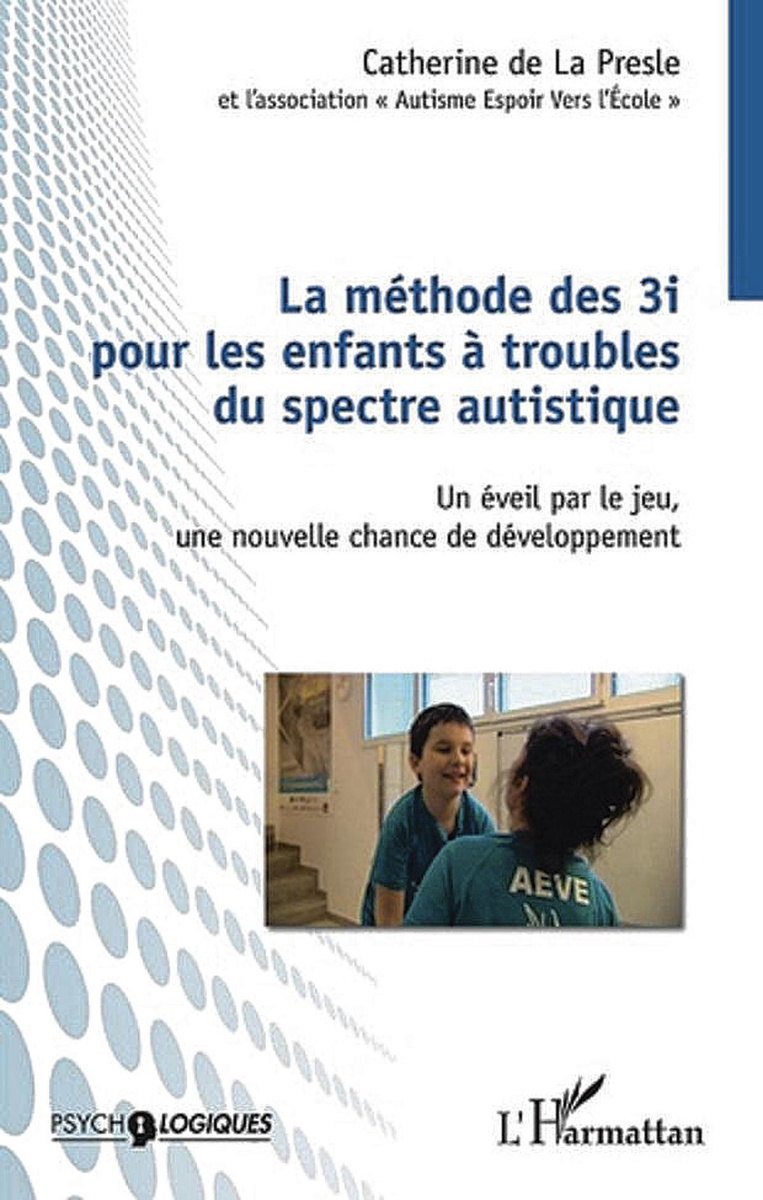 Catherine de La Presle: La méthode des 3I our les enfants à troubles du spectre autistique (Psychologiques/L'Harmattan)
