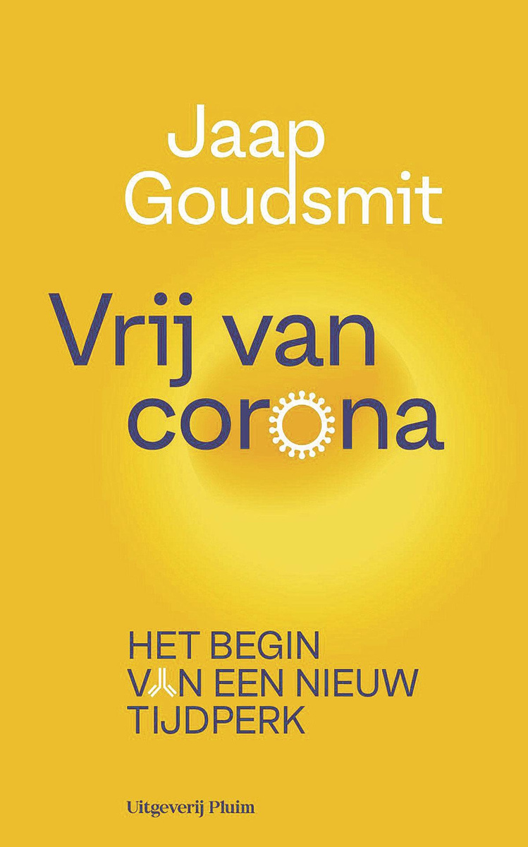 Jaap Goudsmit. Vrij van corona. Het begin van een nieuw tijdperk. Uitgeverij Pluim, 222 blz.